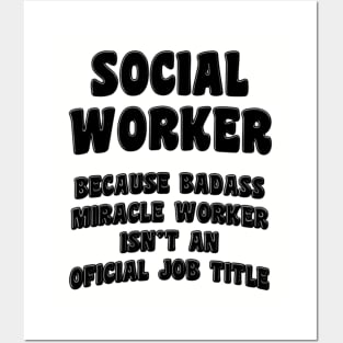 Social Worker Because Miracle Worker Isn't An Official Job Title Posters and Art